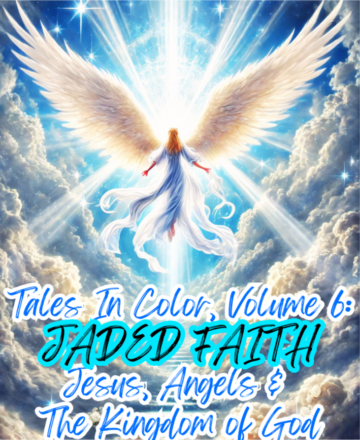 TALES IN COLOR VOL 6: ERMÜDETER GLAUBE: JESUS, ENGEL & DAS REICH GOTTES